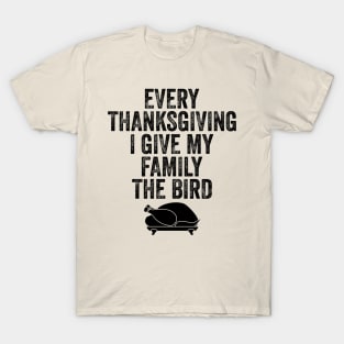 Every Thanksgiving I Give My Family The Bird T-Shirt